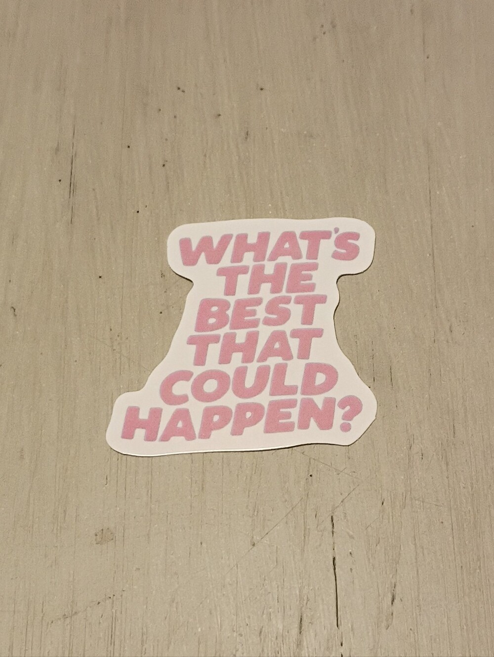10/$10 Sticker Decal - What's The Best That Could Happen? Pink Text - New